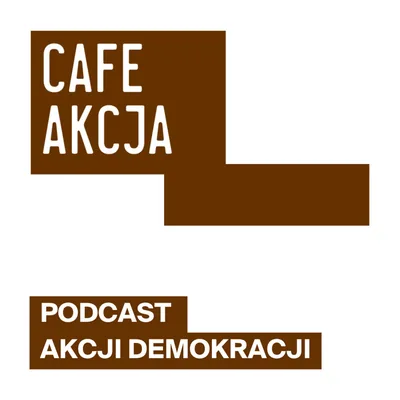 Okładka: Cafe Akcja. Podcast Akcji Demokracji.