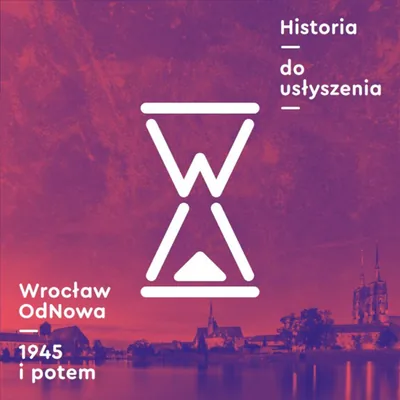 Okładka: Historia do usłyszenia: Wrocław OdNowa 1945 i potem