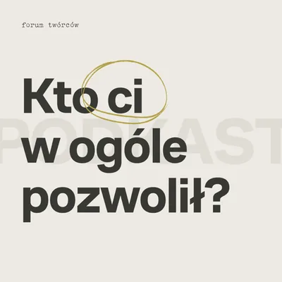 Okładka: Kto ci w ogóle pozwolił? · Podkast Twórców