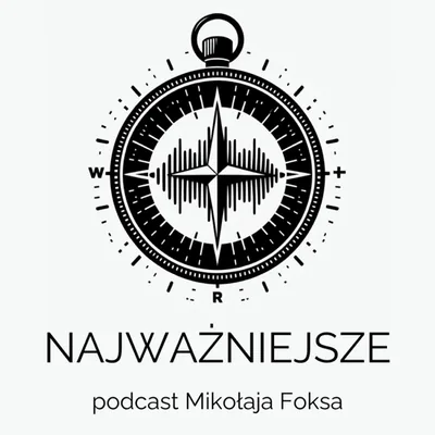Okładka: NAJWAŻNIEJSZE - podcast Mikołaja Foksa o tym, czego nie przegapić gdy jesteś rodzicem.
