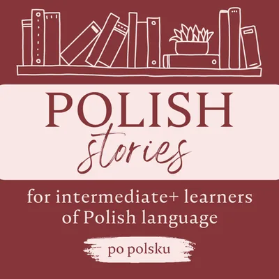 Okładka: Polish Stories: a podcast for intermediate+ learners of Polish language