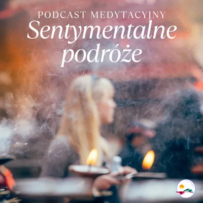 Okładka: Sentymentalne podróże | podcast medytacyjny