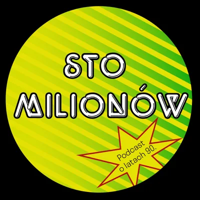 Okładka: Sto milionów - podcast o latach 90.