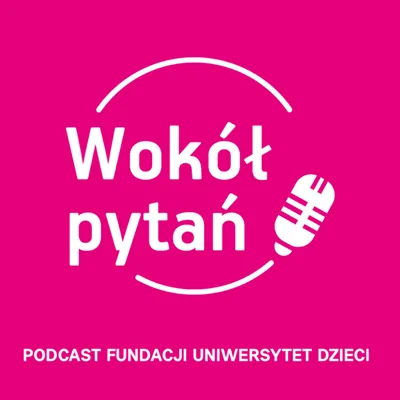 Okładka: Wokół pytań | Podcast Fundacji Uniwersytet Dzieci