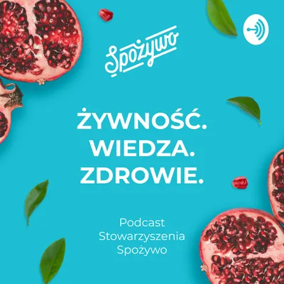 Okładka: Żywność. Wiedza. Zdrowie. Podcast Stowarzyszenia Spożywo